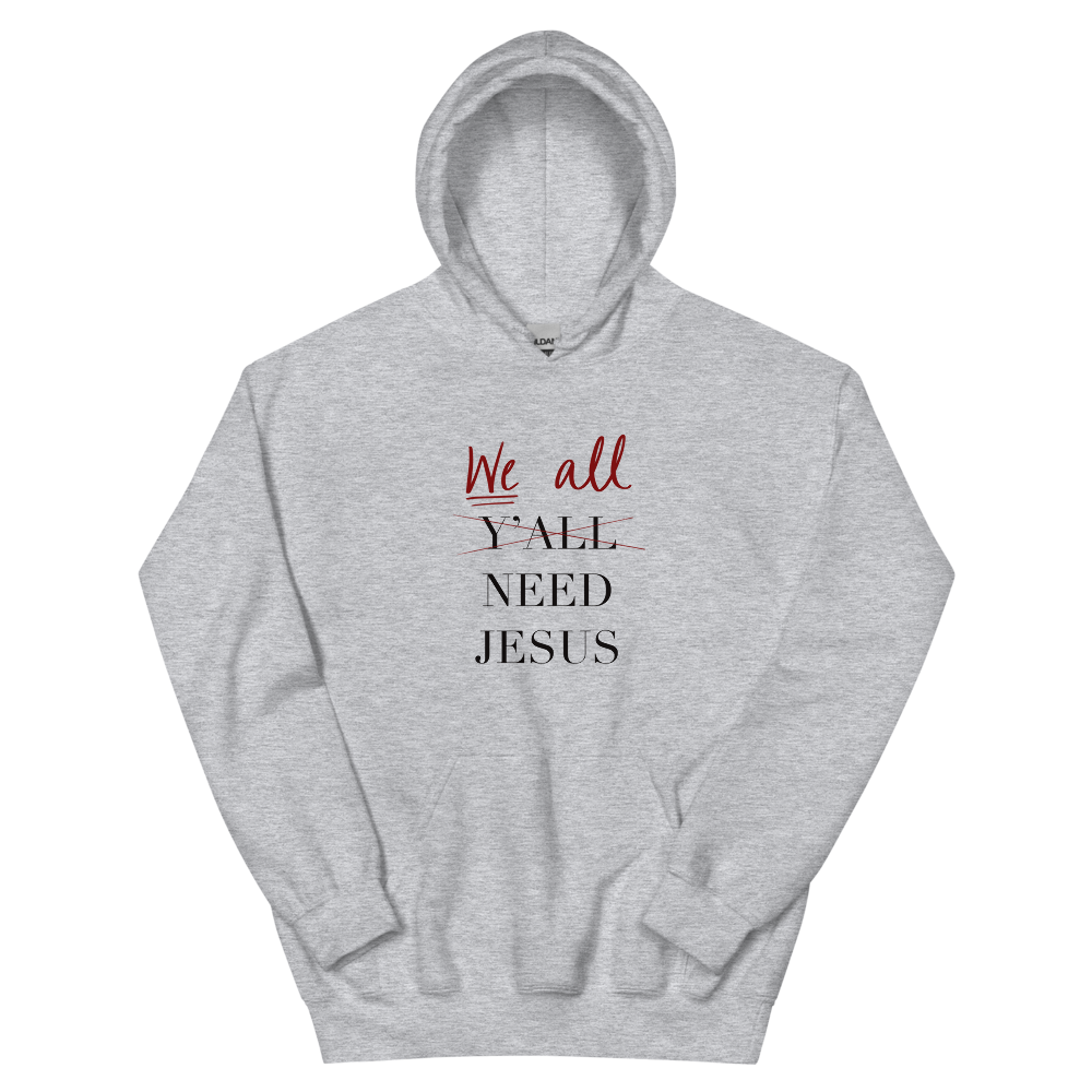 We All Need Jesus Hoodie