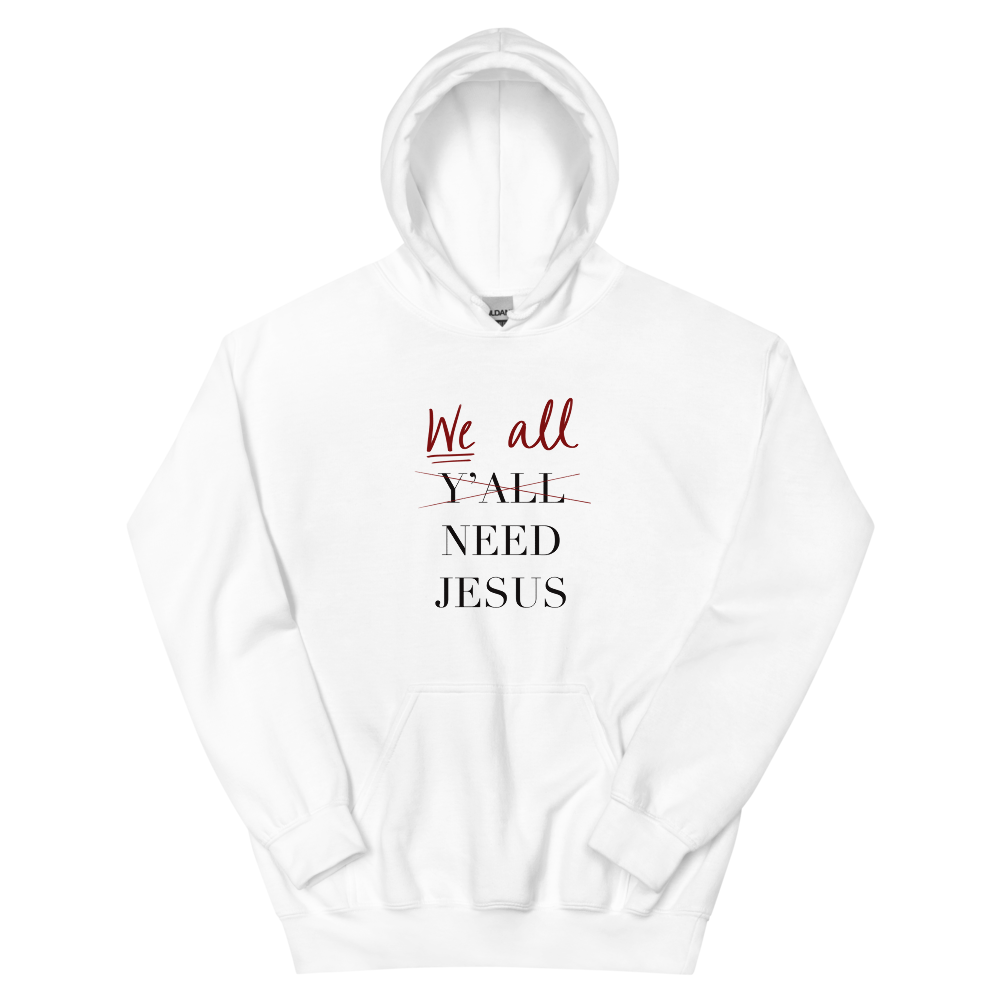 We All Need Jesus Hoodie